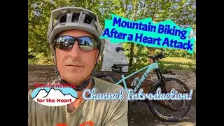 Mountain Biking after a Heart Attack. My channel introduction.