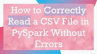 How to Correctly Read a CSV File in PySpark Without Errors