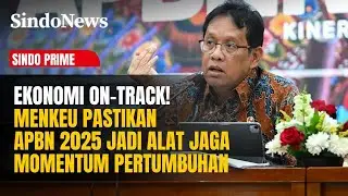 Ekonomi On-Track! Menkeu Pastikan APBN 2025 Jadi Alat Jaga Momentum Pertumbuhan | Sindo Prime |23/12