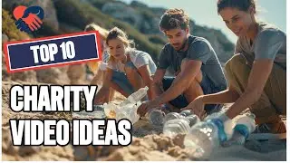 Top 10 Charity Video Ideas