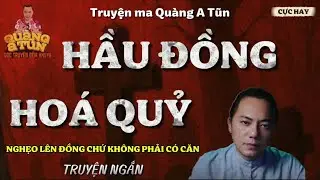 [Truyện ma Quàng A Tũn Mới] - HẦU ĐỒNG HÓA QUỶ