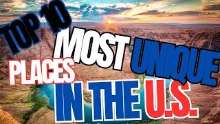 Top 10 Most Unique Places in the US You