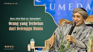 Orang yang Terbebas dari Belenggu Dunia | Al Hikam 187 | Ibn Athaillah | Buya Yahya