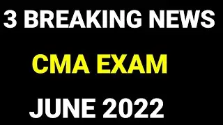 CMA Exam 3 Urgent Reminding To All CMA Students