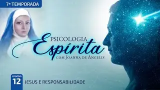 T7:E12 • Jesus e Atualidade • Jesus e Responsabilidade