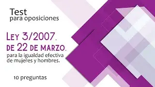 Test 029 Ley 3/2007, para la igualdad efectiva de mujeres y hombres. Oposiciones