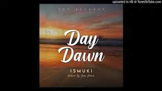 ISMUKI - DAY DAWN ( PROD. BAKA SOLOMON _ TOP RECORDZ ) 2020.