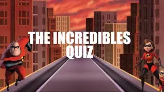 Disney Quiz - The Incredibles - Ultimate Fans Quiz