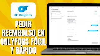 C&oacute;mo PEDIR Reembolso En ONLYFANS F&aacute;cil Y R&aacute;pido
