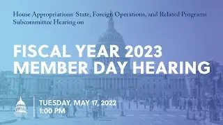 State, Foreign Operations, and Related Programs Fiscal Year 2023 Member Day Hearing (EventID=114743)