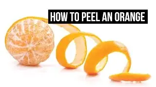 How To Peel & Cut An Orange | EASY & MESS FREE