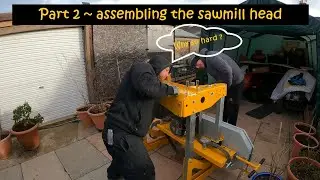 Frontier OS27 sawmill - Part 2 ~ Assembling the sawmill head ~ and its HEAVY !