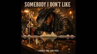 SOMEBODY I DONT LIKE 