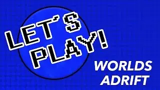 Lets Play - Worlds Adrift (PC)
