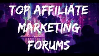 Top 3 Affiliate Marketing Forums (THE BEST)