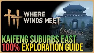 Kaifeng Suburbs East 100% Exploration &ndash; Where Winds Meet