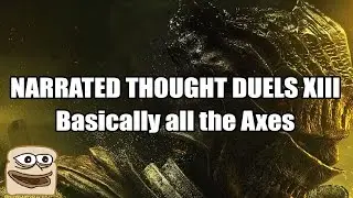 Narrated Thought Duels XIII: Basically all the Axes - Dark Souls III