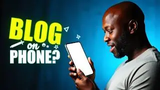 Can You Really Blog From Your Phone? (Step-by-Step)