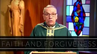 Faith and Forgiveness | Homily: Father Robert Connors