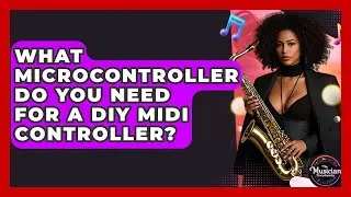 What Microcontroller Do You Need For A DIY MIDI Controller? - The Musician Encyclopedia