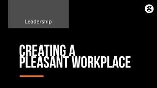 Creating a Pleasant Workplace