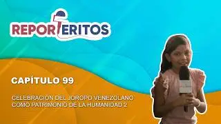 REPORTERITOS | Cap&iacute;tulo 99: &ldquo;Celebraci&oacute;n del joropo venezolano como Patrimonio de la Humanidad 2&rdquo;