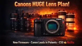 Масштабные планы Canon по обновлению объективов! Плюс обновления прошивки, C50 и Netflix, и много...