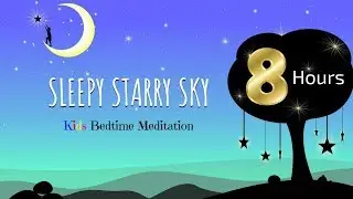 Sleep Meditation for Kids | 8 HOUR SLEEPY STARRY SKY | Bedtime Story for Children