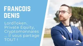 [ITW #29 - Fran&ccedil;ois Denis] LordToken, Private Equity, Cryptomonnaies... il vous partage TOUT !