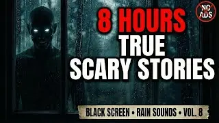 Fall Asleep to 8 HOURS of TRUE Scary Stories | Rain & Darkness | VOL. 8