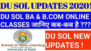 DU SOL NEW NOTIFICATION 2020! DU SOL ONLINE CLASSES NEW DATES! DU SOL BA & B.COM CLASSES UPDATES!