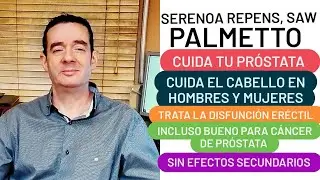SERENOA REPENS O SAW PALMETTO CUIDA TU PRÓSTATA, CABELLO EN HOMBRES Y MUJERES Y DISFUNCIÓN ERÉCTIL