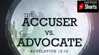 The Accuser vs. The Advocate (Revelation 12:10): YouTube Sermon Shorts