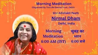 25-01-2026, 6:00 AM (IST),  Morning Meditation from Nirmal Dham, The Abode of Shri Adi Shakti.