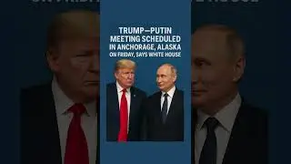 Trump Putin meeting scheduled in Anchorage, Alaska on Friday, says White House