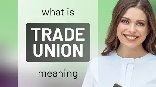 Trade union &bull; what is TRADE UNION meaning