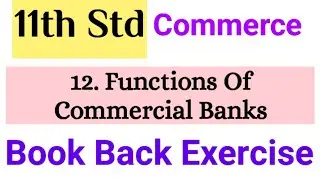 11th Std - Commerce | 12. Functions Of Commercial Banks | Book Back Exercise