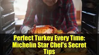 Perfect Turkey Every Time: Michelin Star Chef's Secret Tips