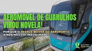 AEROMÓVEL do Aeroporto de Guarulhos vira novela: Quando o People Mover será entregue?