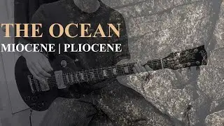 The Ocean - Miocene | Pliocene (Guitar Playthrough)