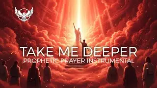 Take me Deeper - Soaking Worship Instrumental Music