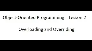 Object-Oriented Programming Lesson 2 Overriding and Overloading Concepts