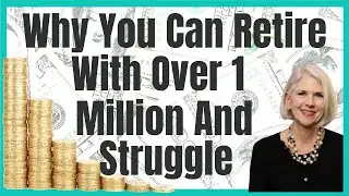 Why You Can Retire with 1 Million Plus And Struggle Financially