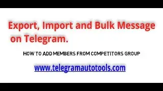 Telegram Auto Tool to Export, Import and Bulk Message on Telegram