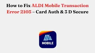 Как исправить ошибку 2105 мобильной транзакции ALDI &mdash; аутентификация карты и 3D Secure