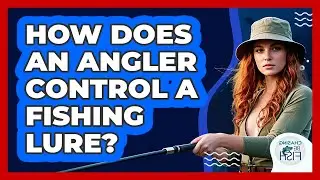 How Does An Angler Control A Fishing Lure?