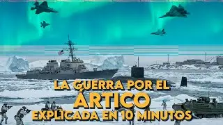 ✅ La GUERRA por el ÁRTICO en 10 minutos | Rusia y China VS Estados Unidos y la Unión Europea