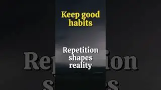 Keep good habits