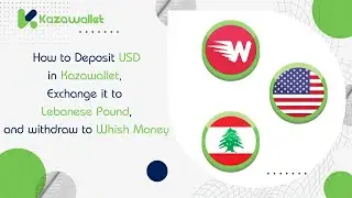 How to Deposit USD in Kazawallet, Exchange it to LBP, and withdraw to Whish Money