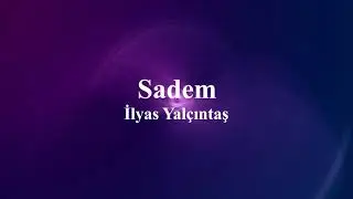 İlyas Yalçıntaş - Sadem (sözleri)